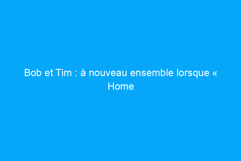 Bob et Tim : à nouveau ensemble lorsque « Home Improvement » est diffusé sur Disney+