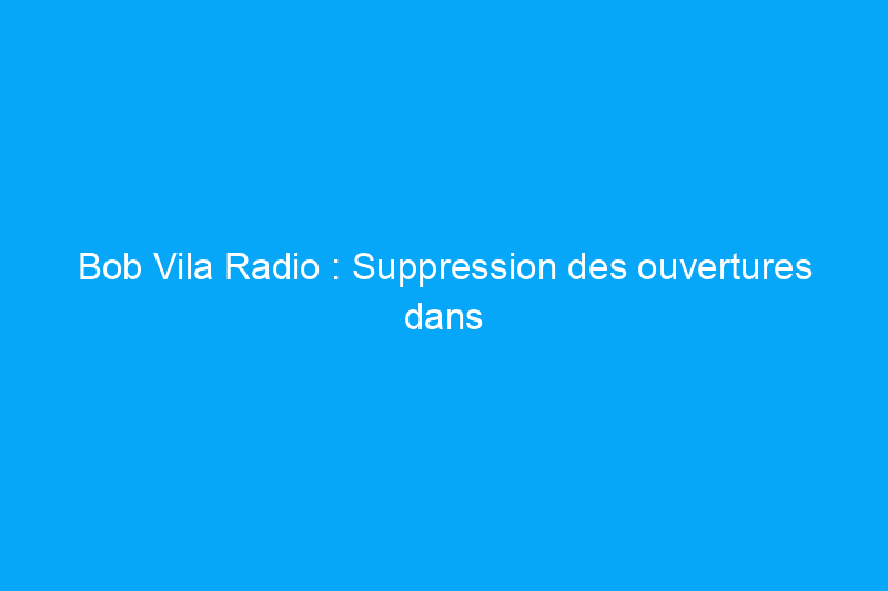 Bob Vila Radio : Suppression des ouvertures dans les boîtes électriques