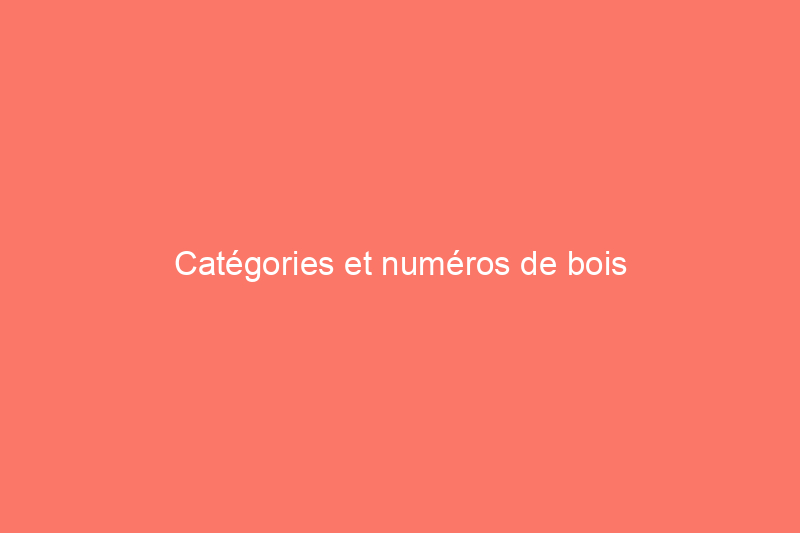 Catégories et numéros de bois