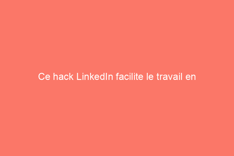 Ce hack LinkedIn facilite le travail en extérieur au soleil