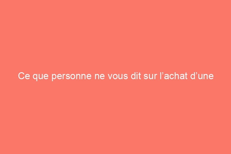 Ce que personne ne vous dit sur l’achat d’une maison ancienne