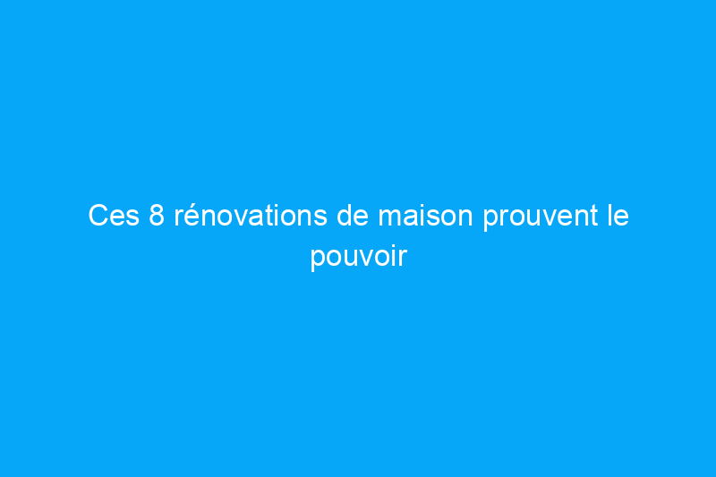 Ces 8 rénovations de maison prouvent le pouvoir de la peinture