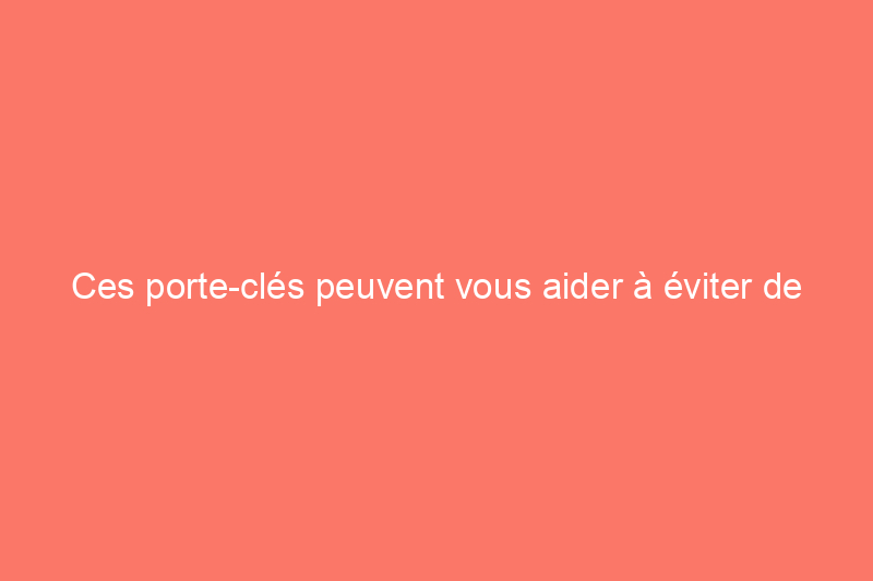 Ces porte-clés peuvent vous aider à éviter de toucher les poignées de porte, les boutons d'ascenseur et bien plus encore