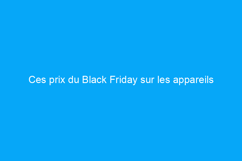 Ces prix du Black Friday sur les appareils intelligents d'Amazon sont si bas que nous pensions qu'ils étaient faux