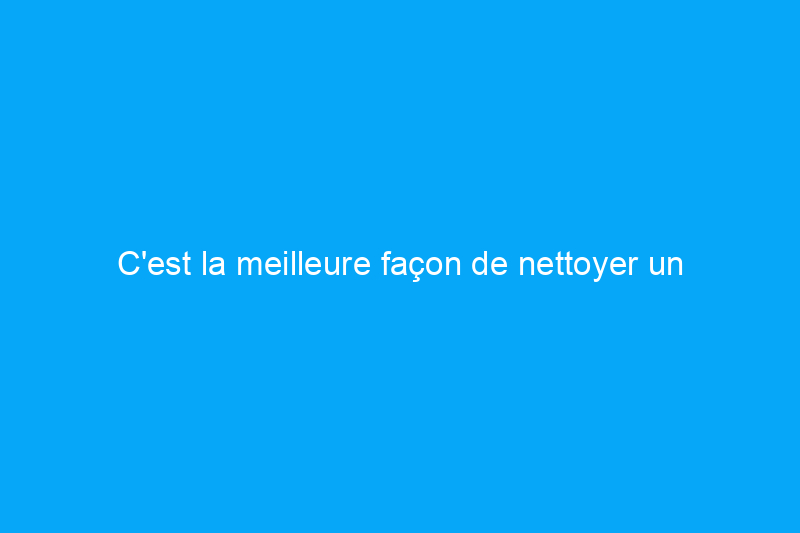 C'est la meilleure façon de nettoyer un canapé