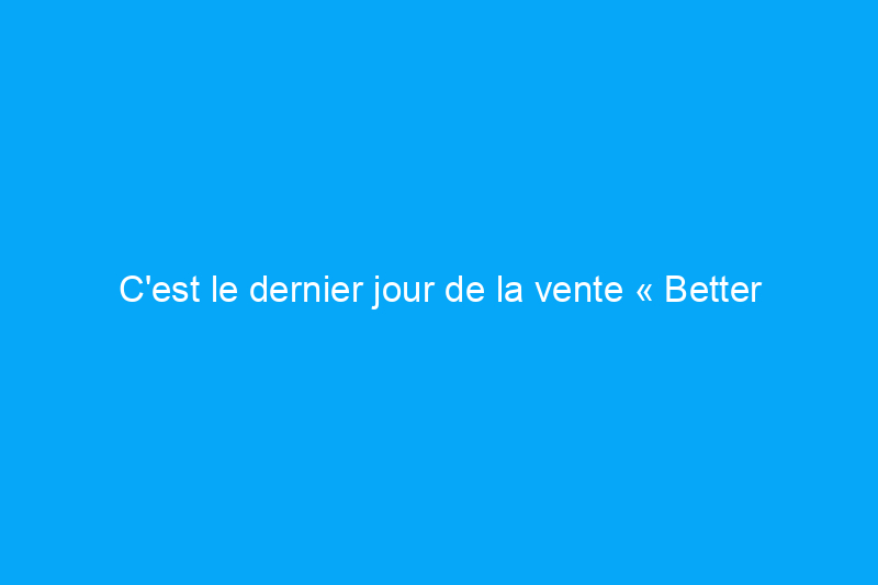 C'est le dernier jour de la vente « Better Than Black Friday » de LL Flooring : c'est le meilleur moment pour faire du shopping