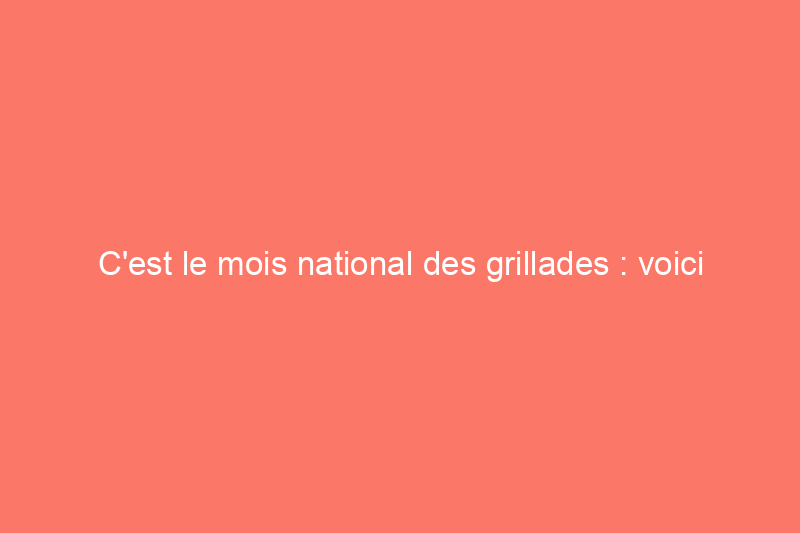 C'est le mois national des grillades : voici les meilleures offres de Weber, Traeger et plus encore