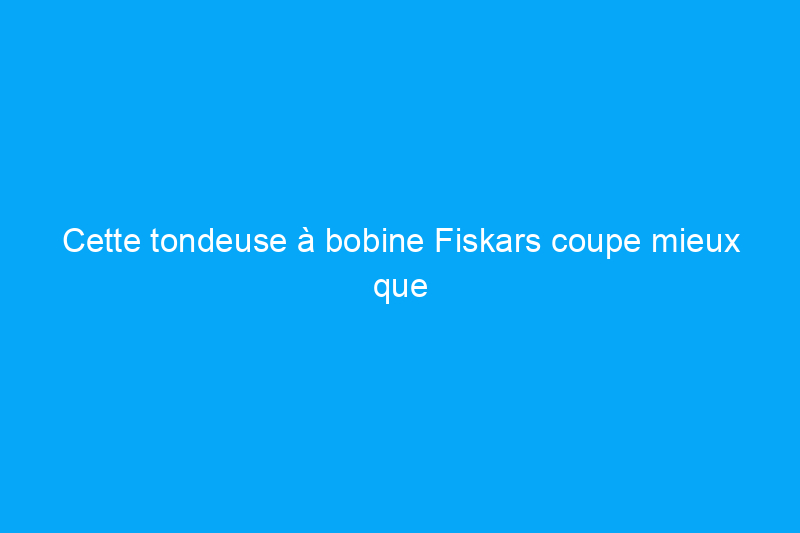 Cette tondeuse à bobine Fiskars coupe mieux que la concurrence