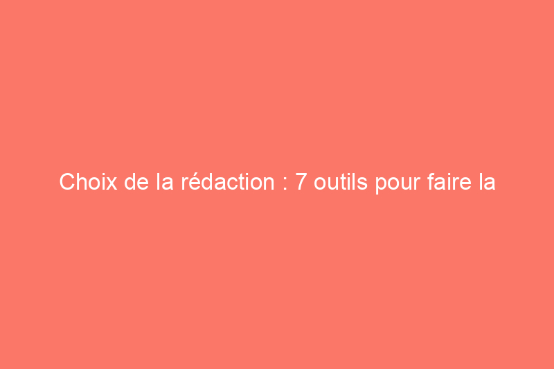 Choix de la rédaction : 7 outils pour faire la guerre aux feuilles