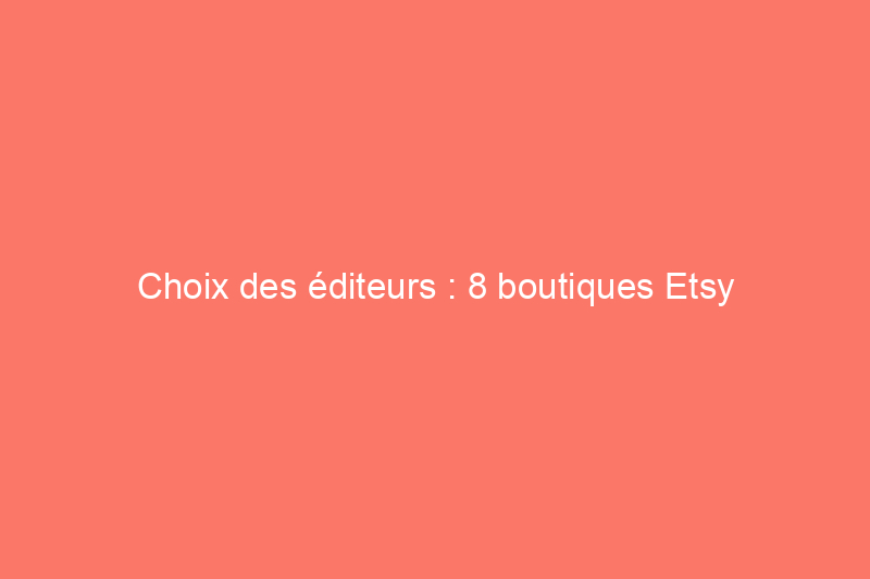 Choix des éditeurs : 8 boutiques Etsy préférées pour des meubles uniques