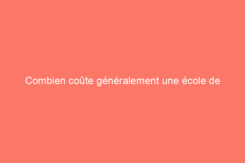 Combien coûte généralement une école de plomberie ?