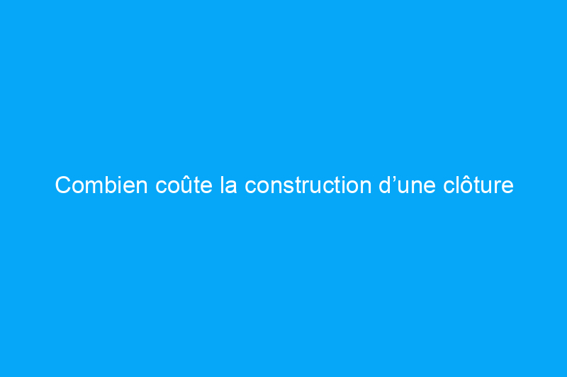 Combien coûte la construction d’une clôture en vinyle ?