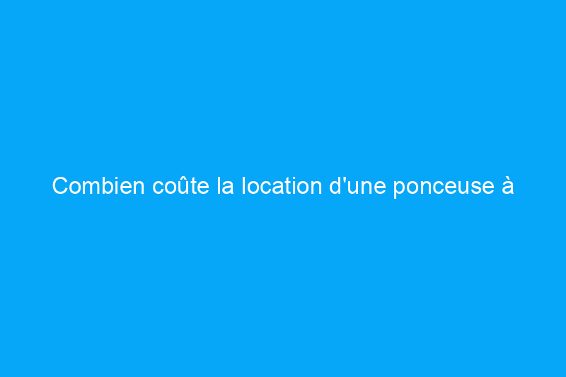 Combien coûte la location d'une ponceuse à parquet ? (Guide 2024)