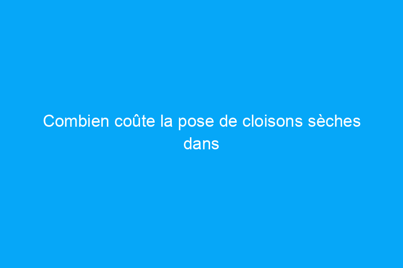 Combien coûte la pose de cloisons sèches dans un garage ? (Guide 2024)