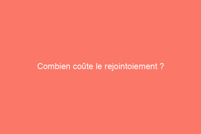 Combien coûte le rejointoiement ?