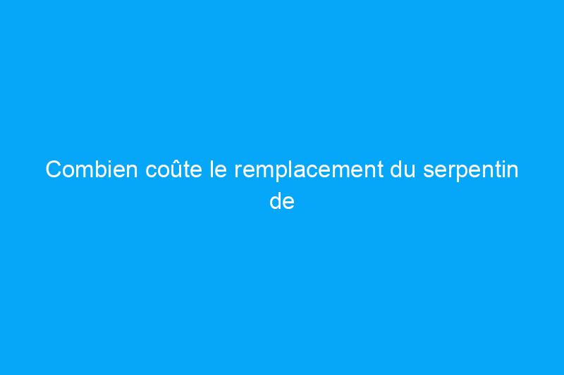 Combien coûte le remplacement du serpentin de l'évaporateur de climatisation ?