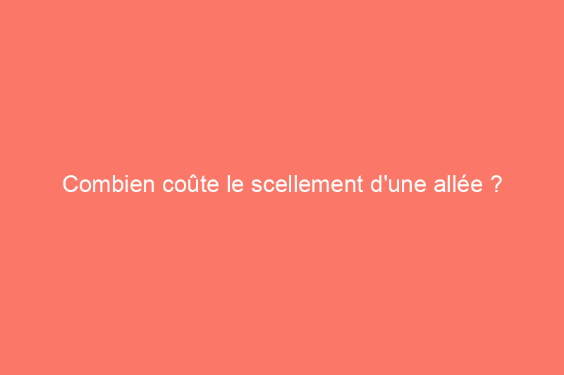 Combien coûte le scellement d'une allée ? (Guide 2024)