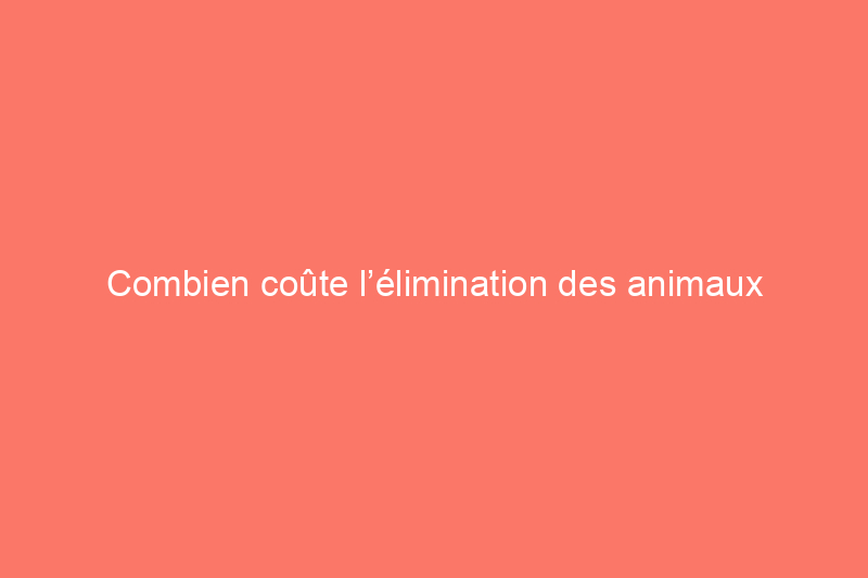 Combien coûte l’élimination des animaux sauvages ?