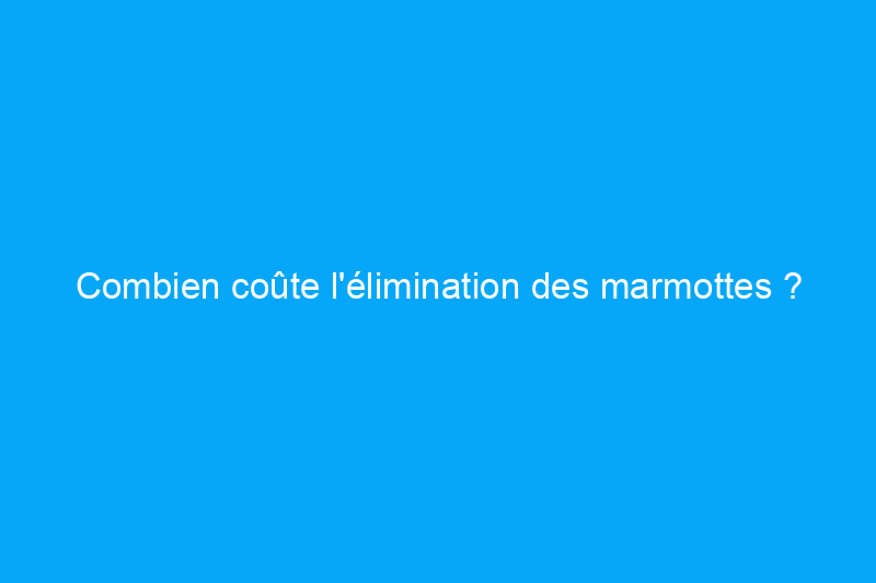 Combien coûte l'élimination des marmottes ?