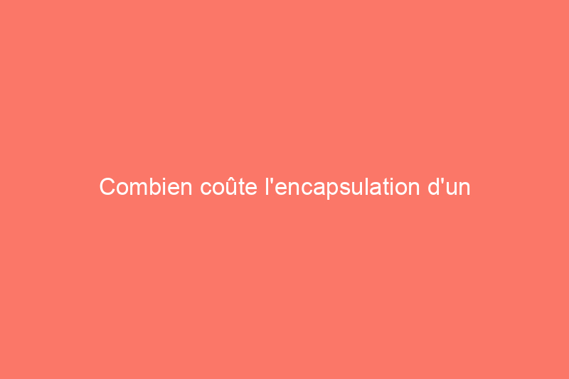 Combien coûte l'encapsulation d'un vide sanitaire ?