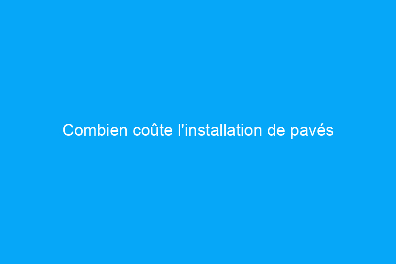 Combien coûte l'installation de pavés perméables ? (Guide 2024)