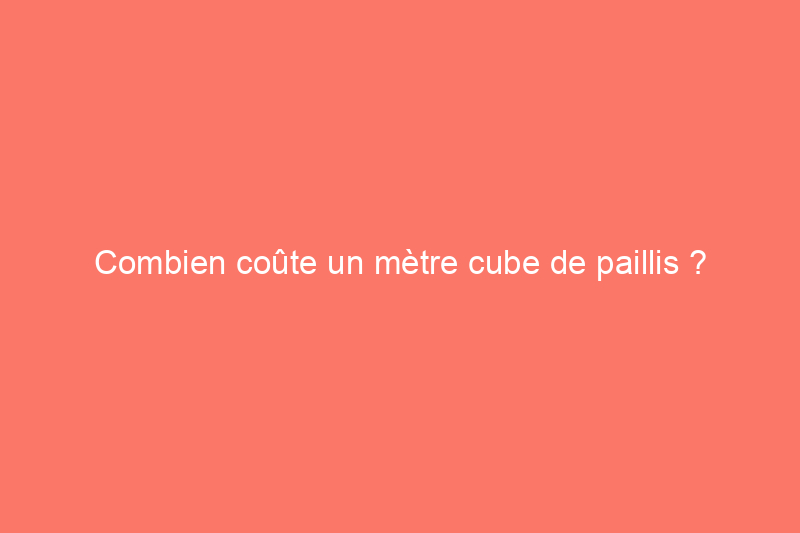 Combien coûte un mètre cube de paillis ?