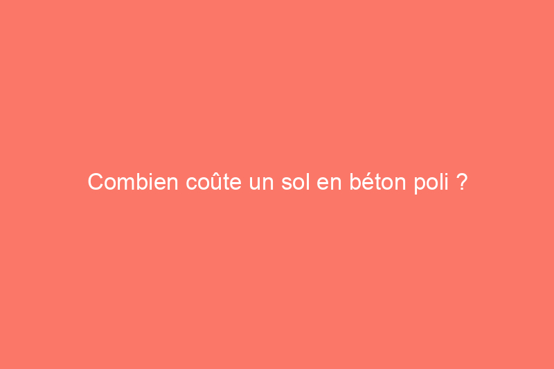 Combien coûte un sol en béton poli ?