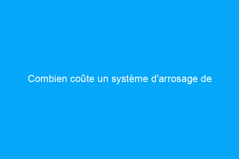 Combien coûte un système d'arrosage de pelouse ? (Données 2024)