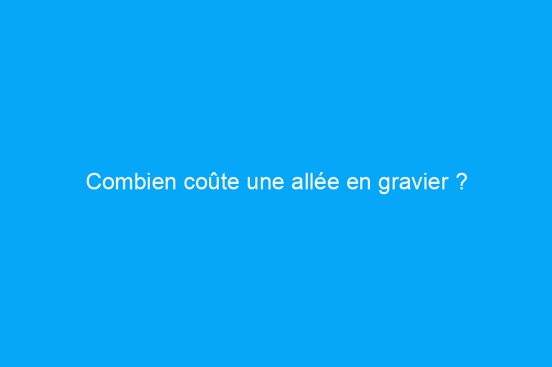 Combien coûte une allée en gravier ?