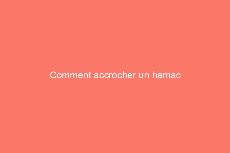 Comment accrocher un hamac