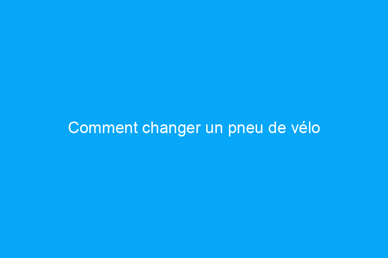 Comment changer un pneu de vélo