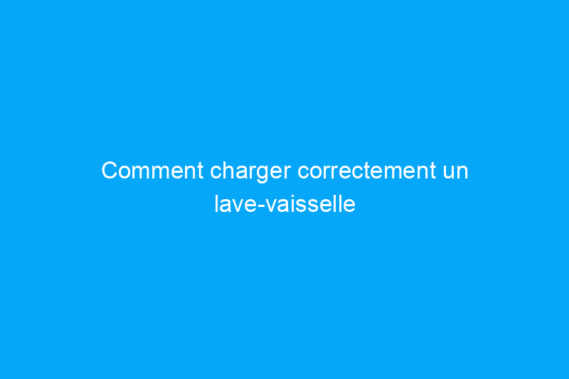 Comment charger correctement un lave-vaisselle