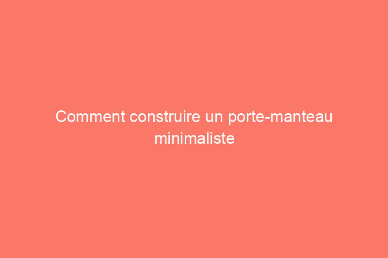 Comment construire un porte-manteau minimaliste pour l'entrée