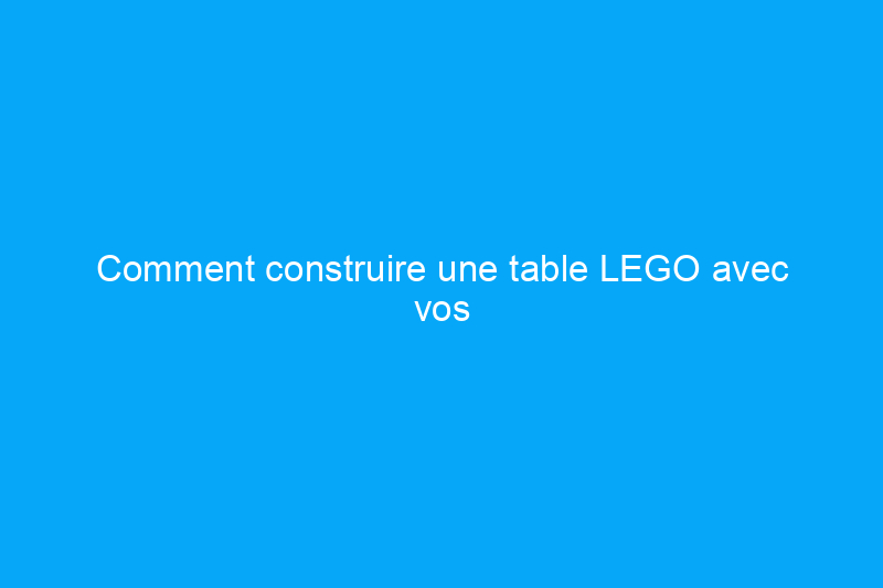 Comment construire une table LEGO avec vos enfants ce week-end