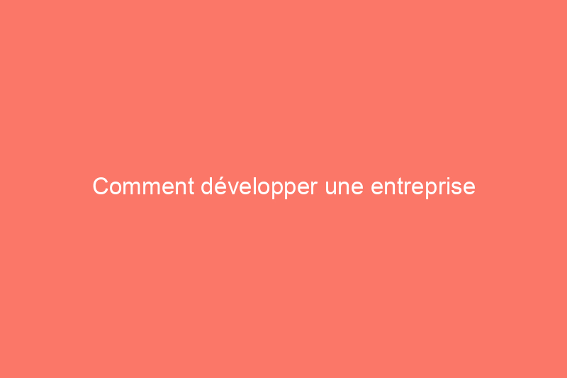 Comment développer une entreprise d'aménagement paysager : 13 étapes pour créer une entreprise d'aménagement paysager prospère