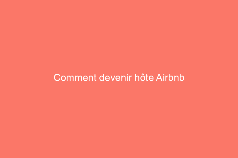 Comment devenir hôte Airbnb