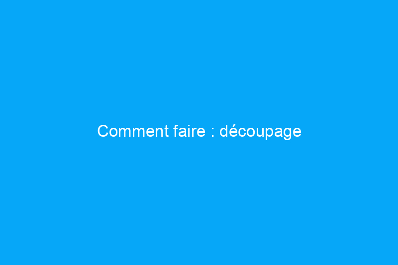 Comment faire : découpage