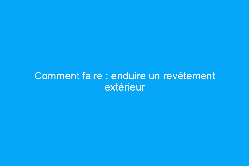 Comment faire : enduire un revêtement extérieur