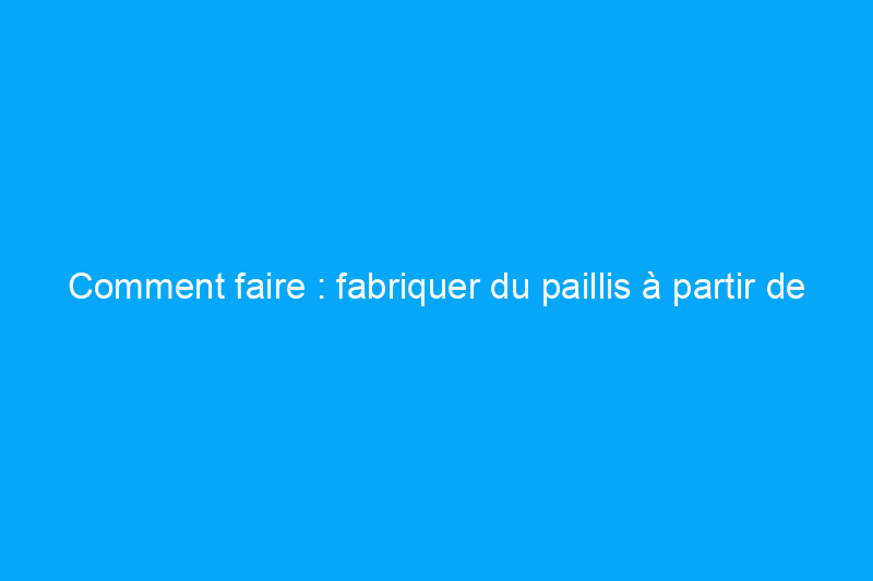 Comment faire : fabriquer du paillis à partir de zéro