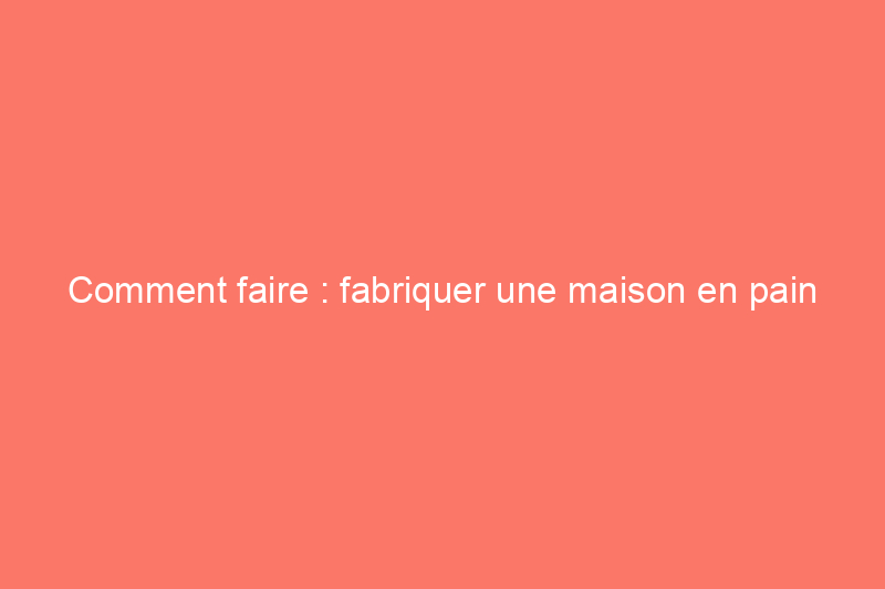 Comment faire : fabriquer une maison en pain d'épices à partir de zéro