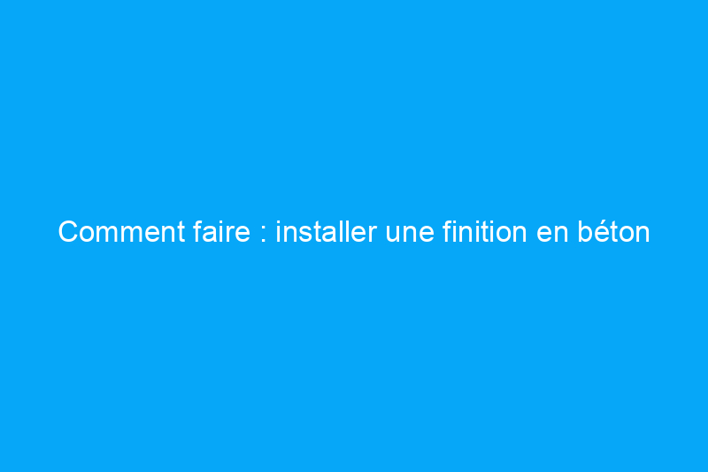 Comment faire : installer une finition en béton à agrégats apparents