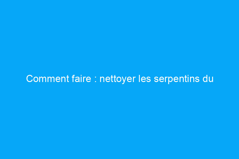 Comment faire : nettoyer les serpentins du réfrigérateur