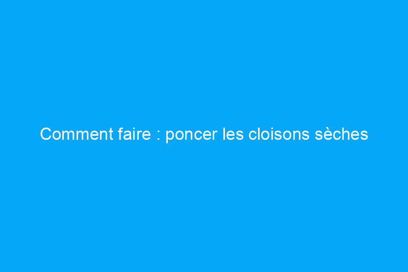 Comment faire : poncer les cloisons sèches