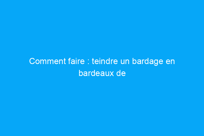 Comment faire : teindre un bardage en bardeaux de bois