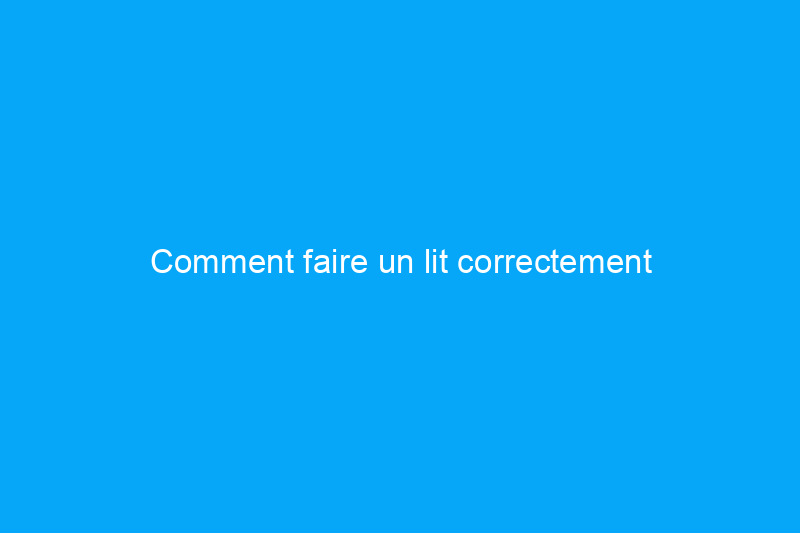 Comment faire un lit correctement