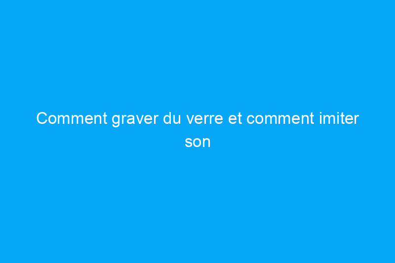 Comment graver du verre et comment imiter son aspect à l'aide de peinture en aérosol