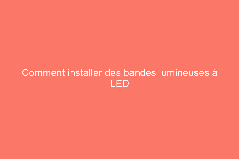 Comment installer des bandes lumineuses à LED