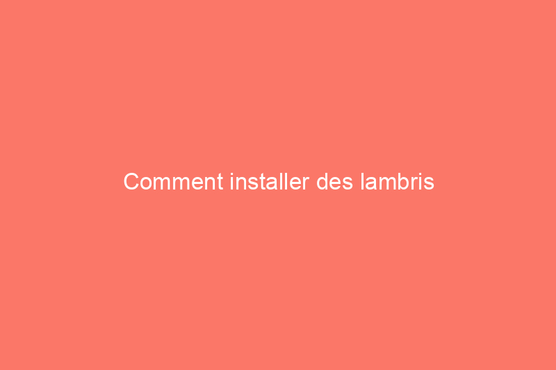 Comment installer des lambris