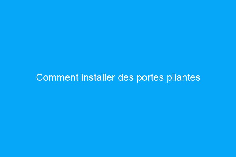 Comment installer des portes pliantes