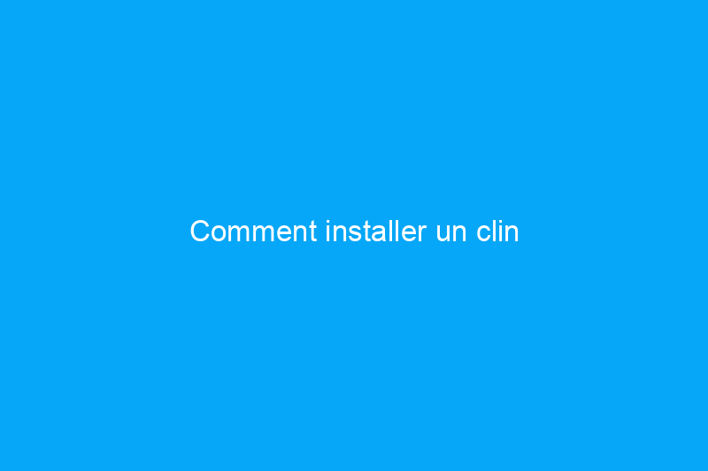 Comment installer un clin